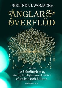 Änglar & överflöd : låt de 12 ärkeänglarna visa dig hemligheterna till ett liv i välstånd och balans