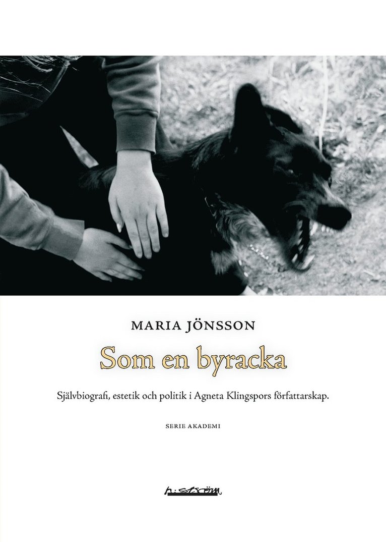 Maria Jönsson - Som en byracka : självbiografi, estetik och politik i Agneta Klingspors  författarskap, Häftad