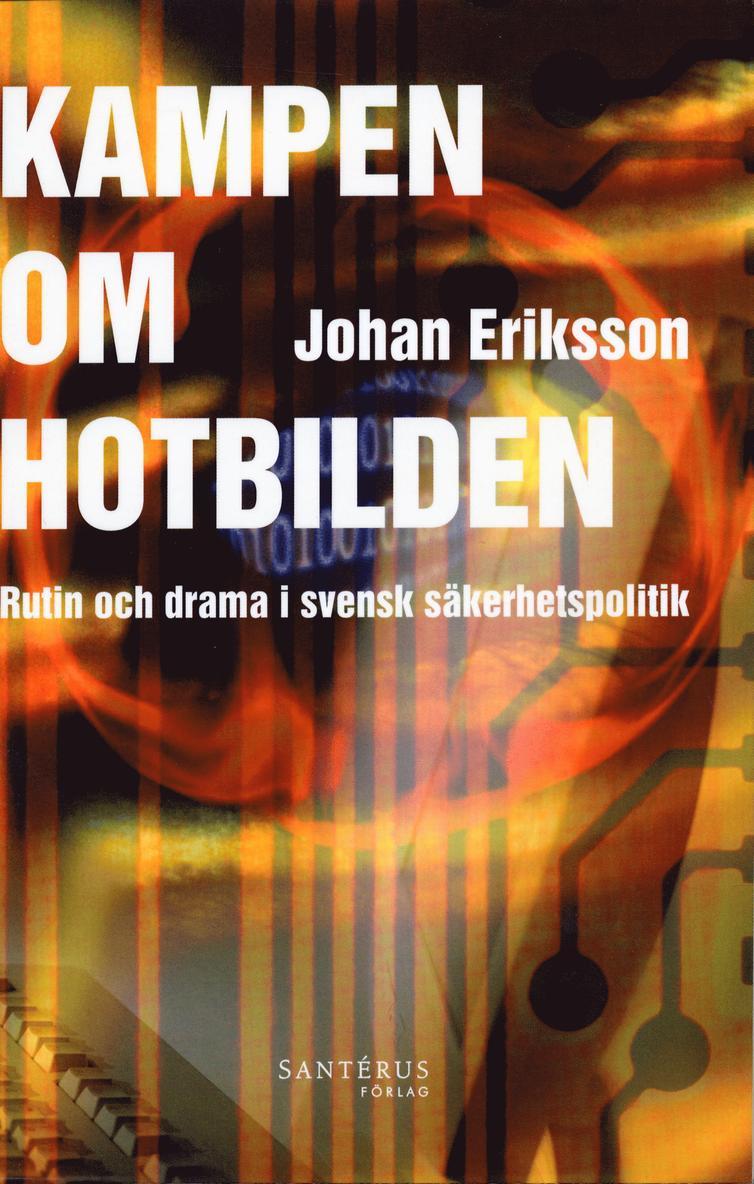 Johan Eriksson - Kampen om hotbilden : rutin och drama i svensk säkerhetspolitik, Häftad