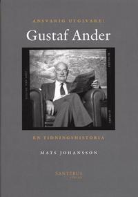 e-Bok Ansvarig utgivare Gustaf Ander   En tidningshistoria