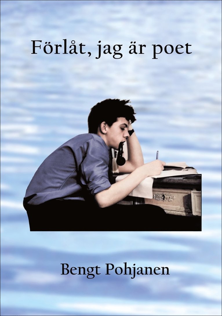 Bengt Pohjanen - Förlåt, jag är poet, Inbunden