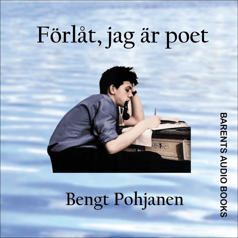 Bengt Pohjanen - Förlåt, jag är poet, Ljudbok