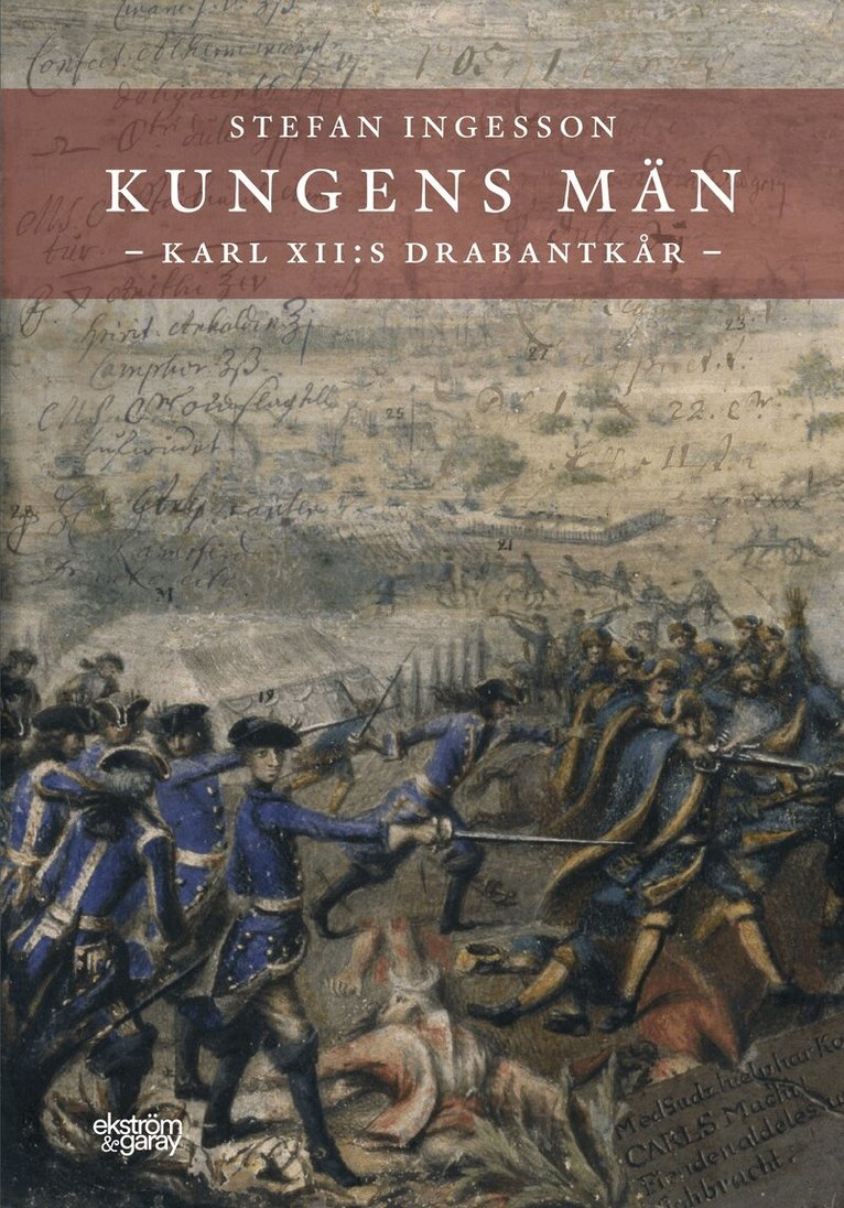 Stefan Ingesson - Kungens män. Karl XII:s Drabantkår, Inbunden