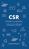 CSR : historia och praktik - en studie av svenskt storf�retagande p� f�retagsniv� ca 1940-2010
