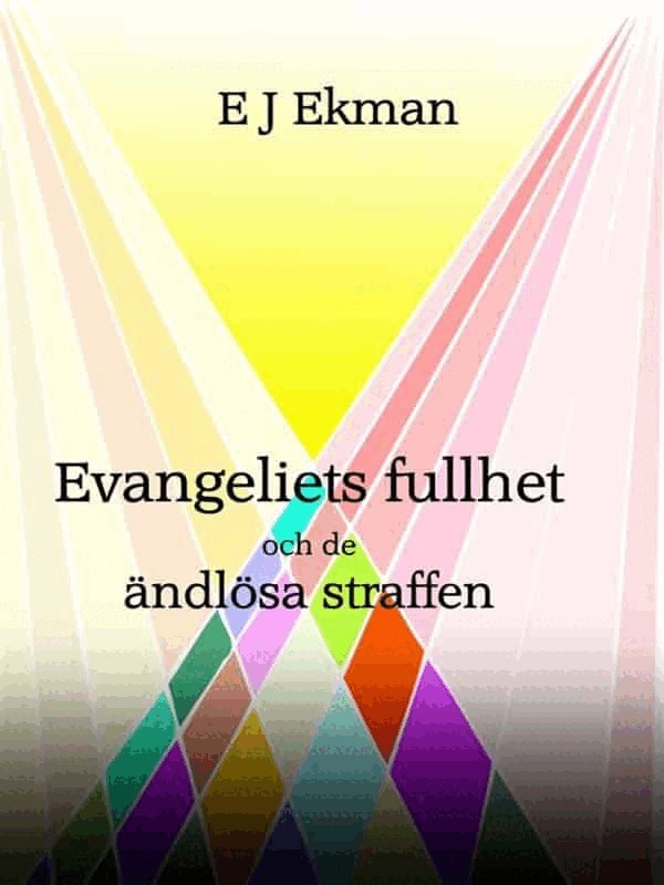 Erik Jakob Ekman - Evangeliets fullhet och de ändlösa straffen - Eller är de kanske inte eviga?, Häftad