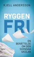 Ryggen fri : en berttelse om den svenska skolan