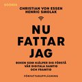 Nu fattar jag : boken som hjälper dig förstå vår digitala samtid och framtid
