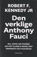 Den verklige Anthony Fauci : Bill Gates, Big Pharma och det globala kriget mot demokrati och folkhlsa