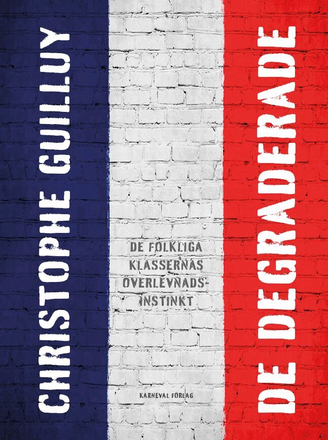 Christophe Guilluy - De degraderade : de folkliga klassernas överlevnadsinstinkt, Häftad