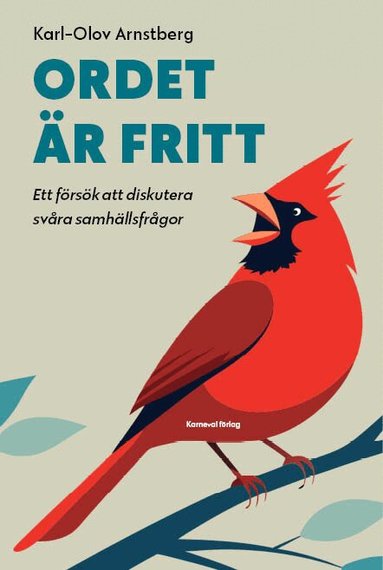 Karl-Olov Arnstberg - Ordet är fritt : ett försök att diskutera svåra samhällsfrågor, Inbunden