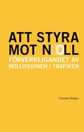 Att styra mot noll:  frverkligandet av Nollvisionen i trafiken