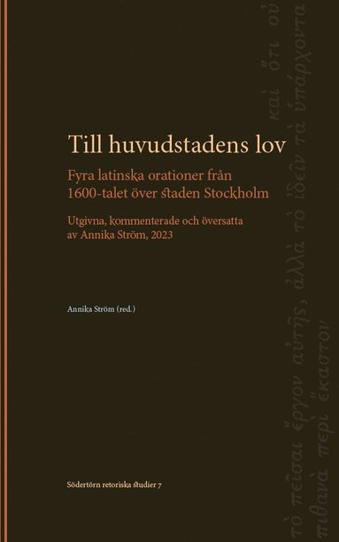 Till huvudstadens lov: Fyra latinska orationer från 1600-talet över staden Stockholm. Utgivna kommenterade och översatta av Annika Ström