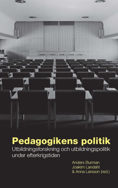 Pedagogikens politik : utbildningsforskning och utbildningspolitik under efterkrigstiden