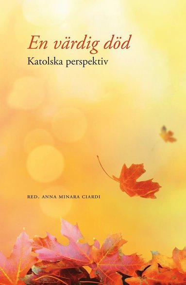 Benedicta Lindberg, Mikaela Luthman, Andrés Bernar Borda, Jenny Lindberg, Klaus P Dietz En värdig död : katolska perspektiv