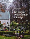 En spegling av katolskt liv i Sverige : katolska kyrkog�rden i Solna