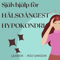 H�lso�ngest: Sj�lvhj�lp mot sjukdomsoro och hypokondri