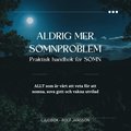 Aldrig mer smnproblem ? Praktisk handbok fr SMN. ALLT som r vrt att veta fr att somna, sova gott och vakna utvilad.