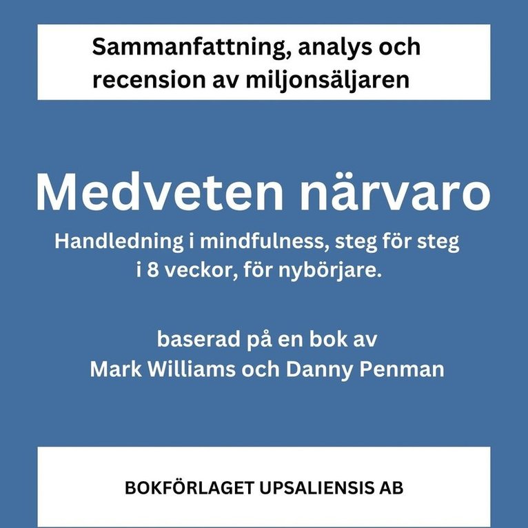 Bokförlaget Upsaliensis - Medveten närvaro. Handledning i mindfulness, steg för steg i 8 veckor, för nybörjare, Ljudbok