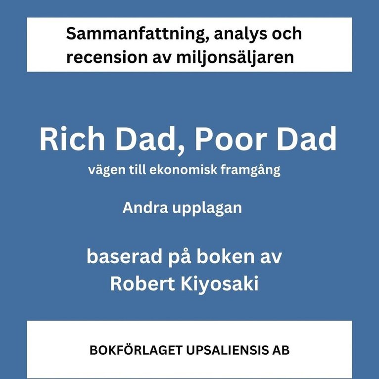 Bokförlaget Upsaliensis - Sammanfattning av miljonsäljaren Rich Dad, Poor Dad. Vägen till ekonomisk framgång av Robert Kiyosaki. Andra upplagan., Ljudbok