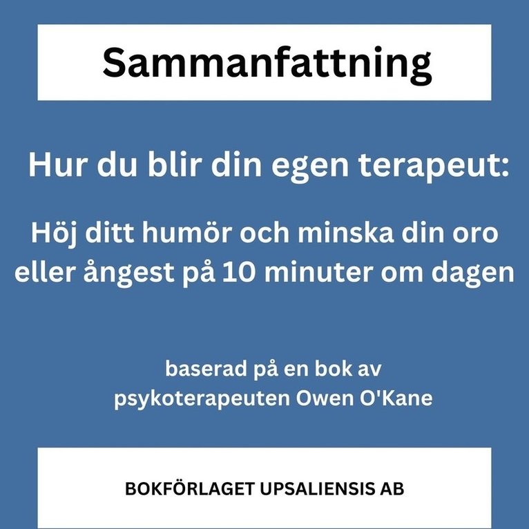Bokförlaget Upsaliensis - Hur du blir din egen terapeut: Höj ditt humör och minska din oro eller ångest på 10 minuter om dagen., Ljudbok