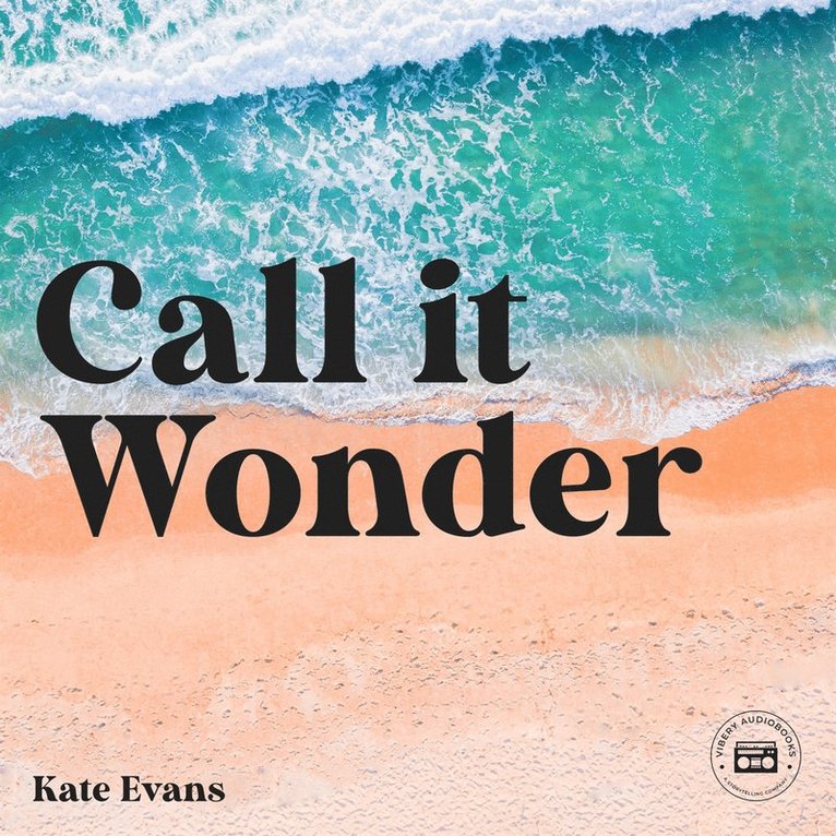 Kate Evans - Call it Wonder: An Odyssey of Love, Sex, Spirit, and Travel, Ljudbok