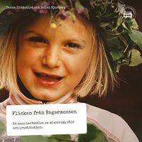 Flickan fr�n Bagarmossen - En sann ber�ttelse om missbruk, v�ld och prostitution