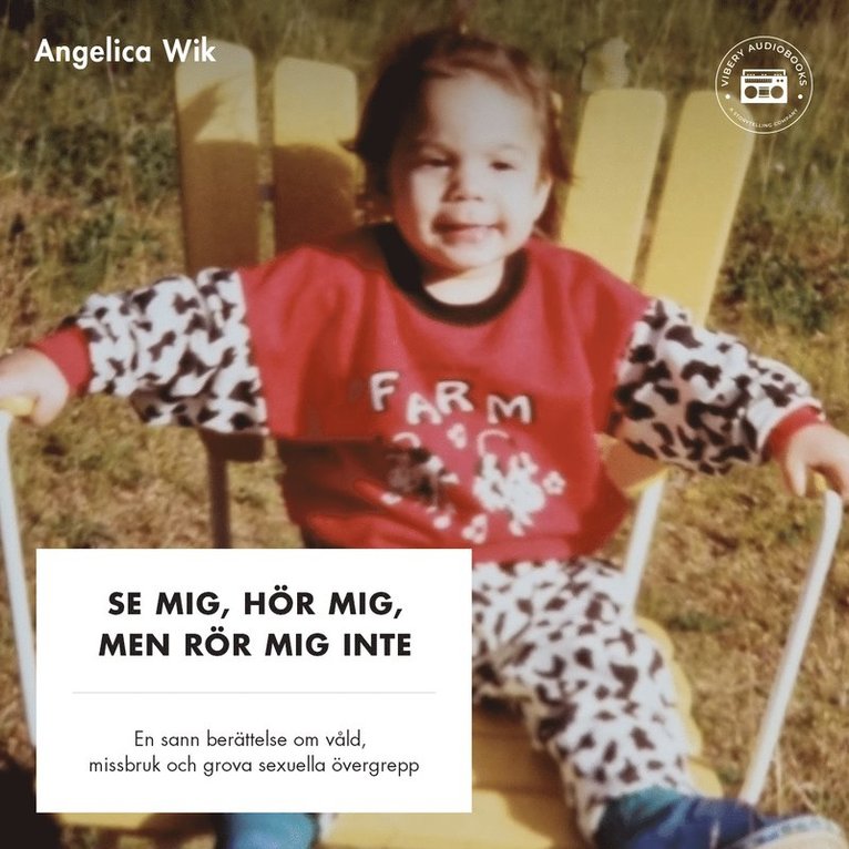 Angelica Wik - Se mig, hör mig, men rör mig inte! - En sann berättelse om våld, missbruk och grova sexuella övergrepp, Ljudbok
