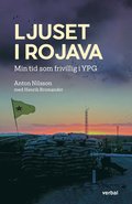 Ljuset i Rojava : min tid som frivillig i YPG