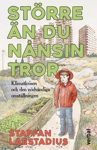 Strre n du nnsin tror : Klimatkrisen och den ndvndiga omstllningen