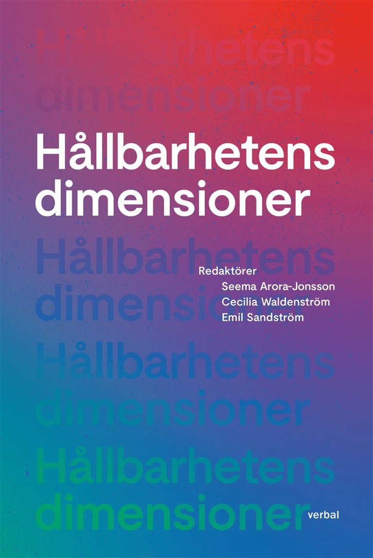 Jesper Larsson, Edla Berg Simmerud, Sophia Blaus, Malin Bäckman, Lowe Börjeson, Patrik Cras, Roger Elg, Linda Engström, Theresé Engvall, Cristián Alarcón Ferrari, Klara Fischer, Teresia Freeney, Marien González-Hidalgo, Yvonne Gunnarsdotter, Flora Hajdu, Charlotta Hedberg, Marcus Hedblom, Brian Kuns, Linus Linse, Sofia Nordstrand, Veronica Norrby, Irma Olofsson, Katarina Pettersson, Linus Rosén, Jakob Sandberg, Sofia Sandqvist, Kajsa Skinnars, Jakob Starlander, Lovisa Wahlgren Nilsson, Vera Vicenzotti, Carola Wingren, Petter Åkerblom, Mattias Qviström, Seema Arora-Jonsson, Cecilia Waldenström, Emil Sandström - Hållbarhetens dimensioner, E-bok