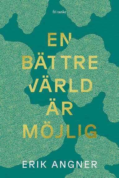 Erik Angner - En bättre värld är möjlig, Inbunden
