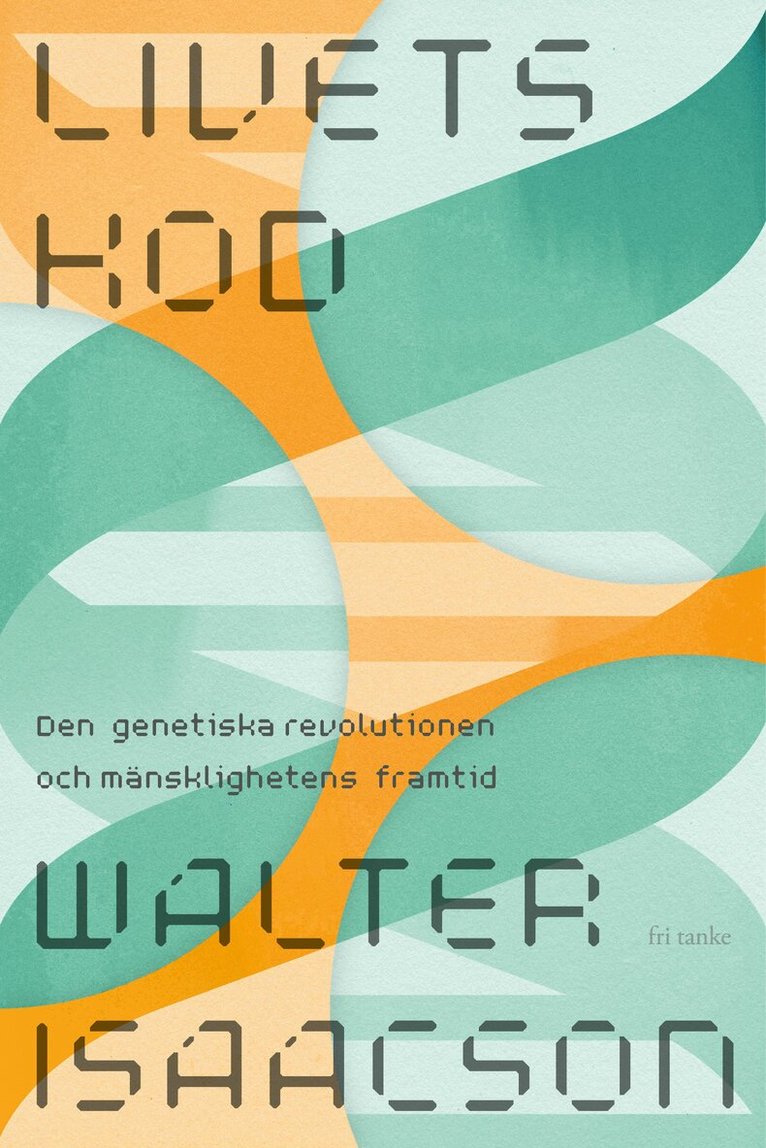Walter Isaacson - Livets kod : den genetiska revolutionen och mänsklighetens framtid, E-bok