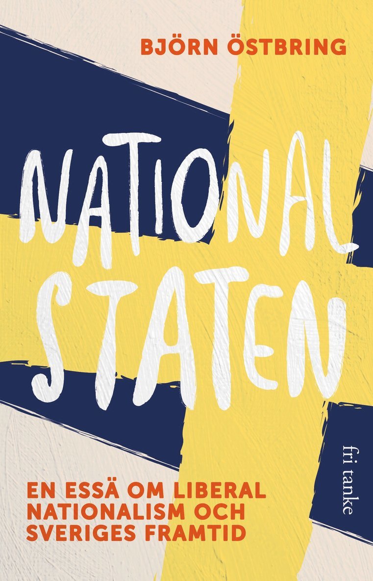 Björn Östbring - Nationalstaten : en essä om liberal nationalism och Sveriges framtid, E-bok