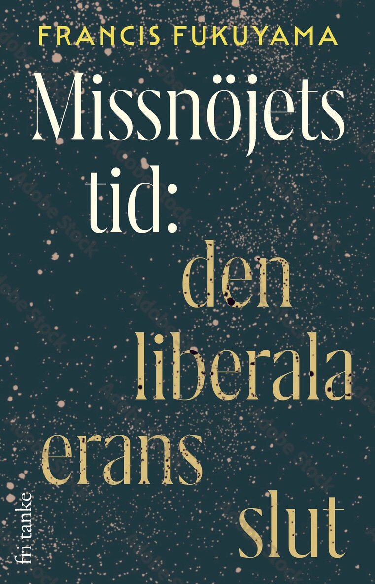 Francis Fukuyama - Missnöjets tid : den liberala erans slut, E-bok