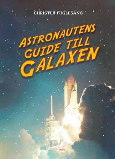 Christer Fuglesang Astronautens guide till galaxen