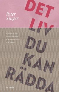 Det liv du kan r�dda : hur du bidrar till att stoppa v�rldens fattigdom