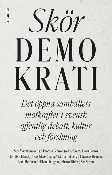 Skör demokrati : det öppna samhällets motkrafter i svensk offentlig debatt, kultur och forskning, Inbunden