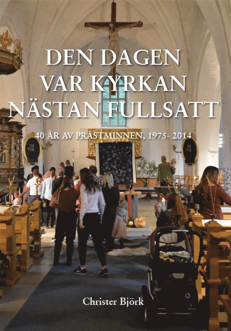 Christer Björk - Den dagen var kyrkan nästan fullsatt : 40 år av prästminnen, E-bok