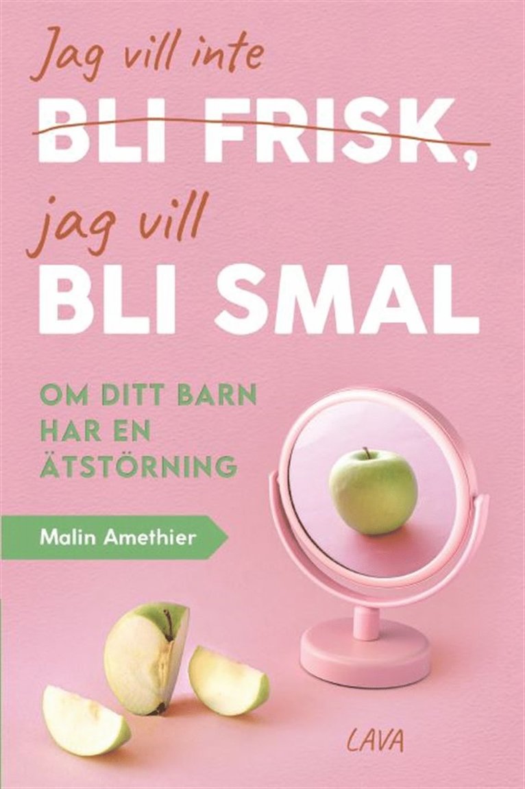 Malin Amethier - Jag vill inte bli frisk, jag vill bli smal : om ditt barn har ätstörning, E-bok