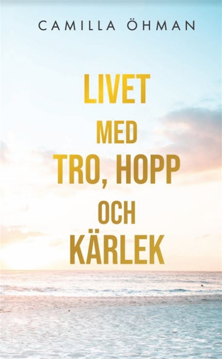 Camilla Öhman - Livet med tro, hopp och kärlek, E-bok
