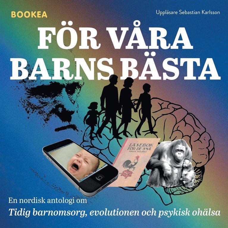 Anne Brudevold, Annica Dahlström, Erja Rusanen, Christian Sörlie - För våra barns bästa : en nordisk antologi om tidig barnomsorg, evolutionen och psykisk ohälsa, Ljudbok