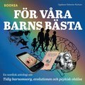 För våra barns bästa : en nordisk antologi om tidig barnomsorg, evolutionen och psykisk ohälsa