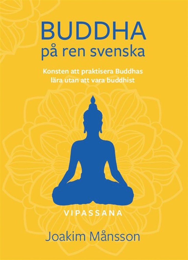 Joakim Månsson - Buddha på ren svenska : konsten att praktisera Buddhas lära utan att vara Buddhist, E-bok