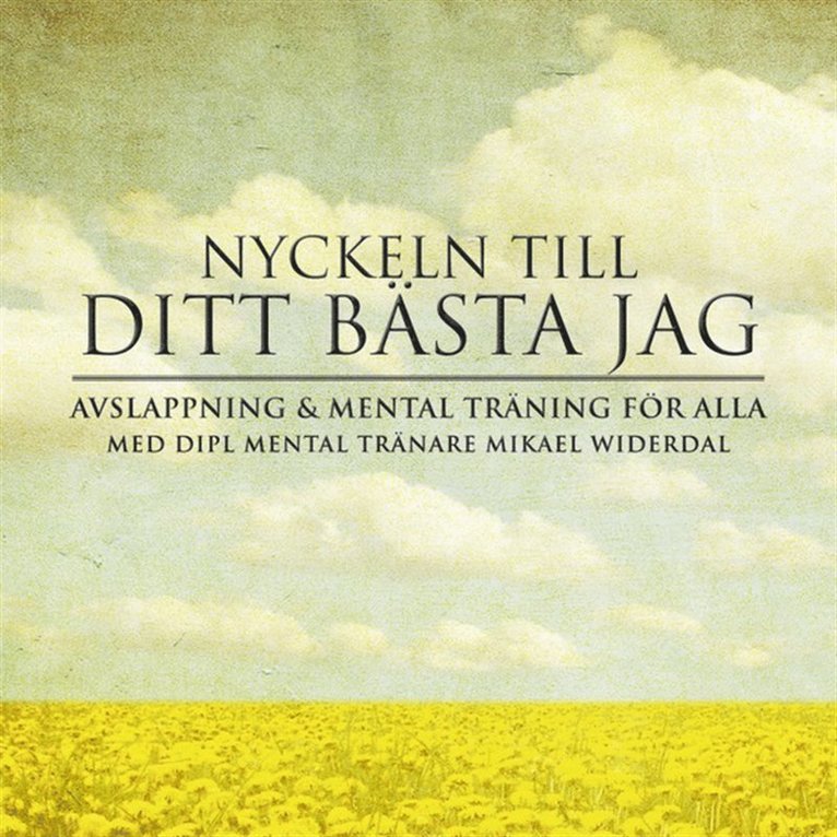 Mikael Widerdal - Ditt bästa jag : Nyckeln till ditt bästa jag genom mental träning, Ljudbok