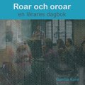 Roar och oroar - en lrares dagbok