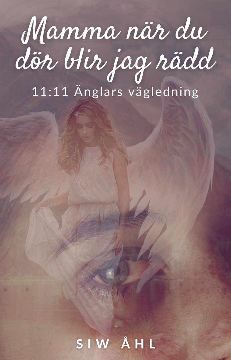 Siw Åhl - Mamma när du dör blir jag rädd... 11:11 Änglars vägledning, E-bok