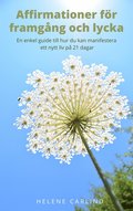 Affirmationer fr framgng och lycka - En enkel guide till hur du kan manifestera ett nytt liv p 21 dagar