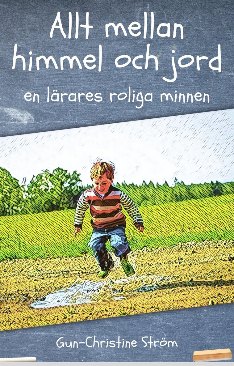 Gun-Christine Ström - Allt mellan himmel och jord - en lärares roliga minnen, E-bok