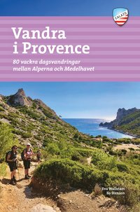 Vandra i Provence : 80 vackra dagsvandringar mellan Alperna och Medelhavet