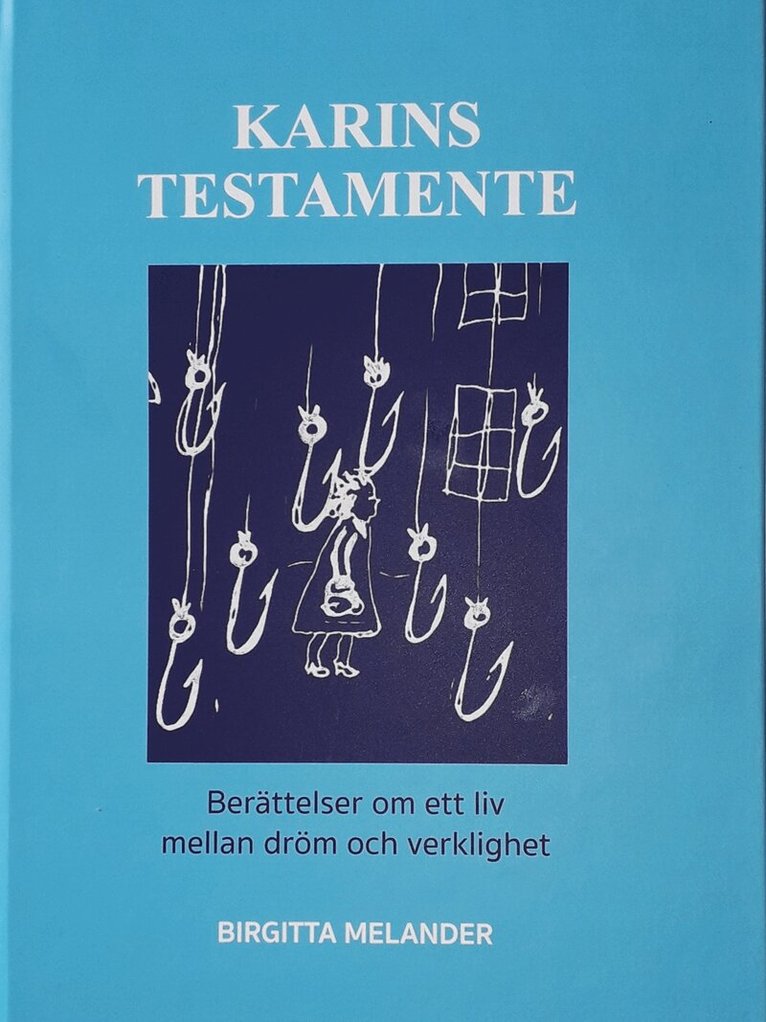 Birgitta Melander - Karins testamente : berättelser om ett liv mellan dröm och verklighet, Inbunden